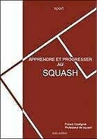 Apprendre et progresser au squash : Sport book