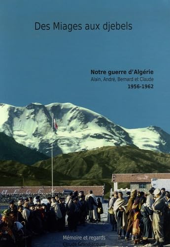 Des Miages aux djebels: Notre guerre d'Algérie : Alain, André, Bernard et Claude 1956-1962 Books