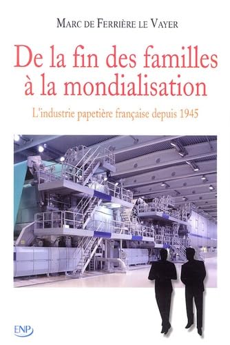 De la fin des familles à la mondialisation: L'industrie Papetière Française depuis 1945 book