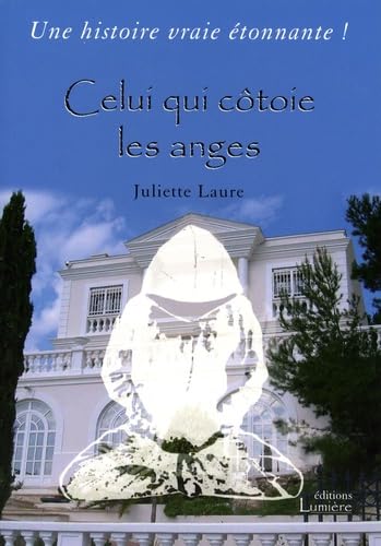 Celui qui côtoie les anges : une histoire vraie étonnante Books