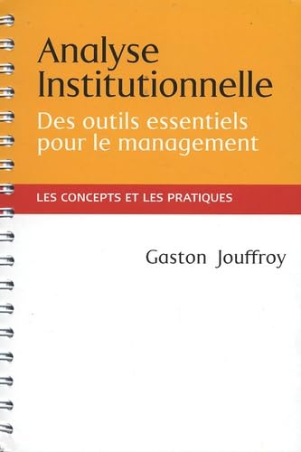 Analyse institutionnelle: Des outils essentiels pour le management - Les concepts et les pratiques au service des managers et des acteurs institutionnels Business, Finance & Career