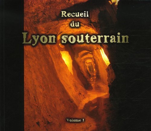 Recueil du Lyon souterrain: Tome 1, Mémoire d'une ville Books