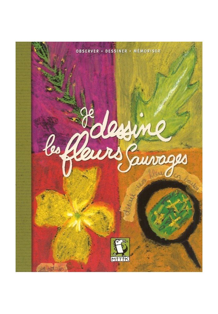 Je dessine les fleurs sauvages: Observer, dessiner, mémoriser book