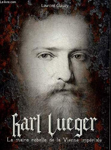 Karl Lueger : le maire rebelle de la Vienne impériale book