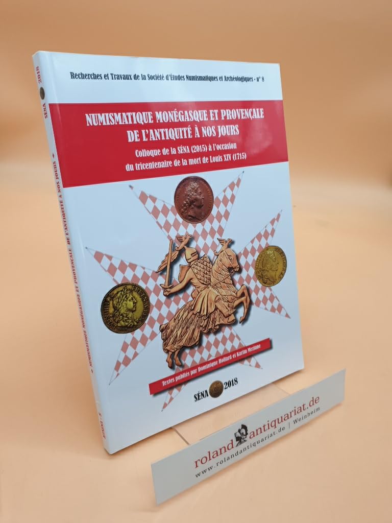Numismatique monégasque et provençale, de l'Antiquité à nos jours: Colloque de la SENA (2015) à l'occasion du tricentenaire de la mort de Louis XIV (1715) book
