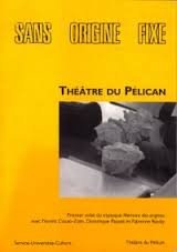 Sans origine fixe - Théâtre du Pélican - Premier volet du tryptique Mémoire des origines book