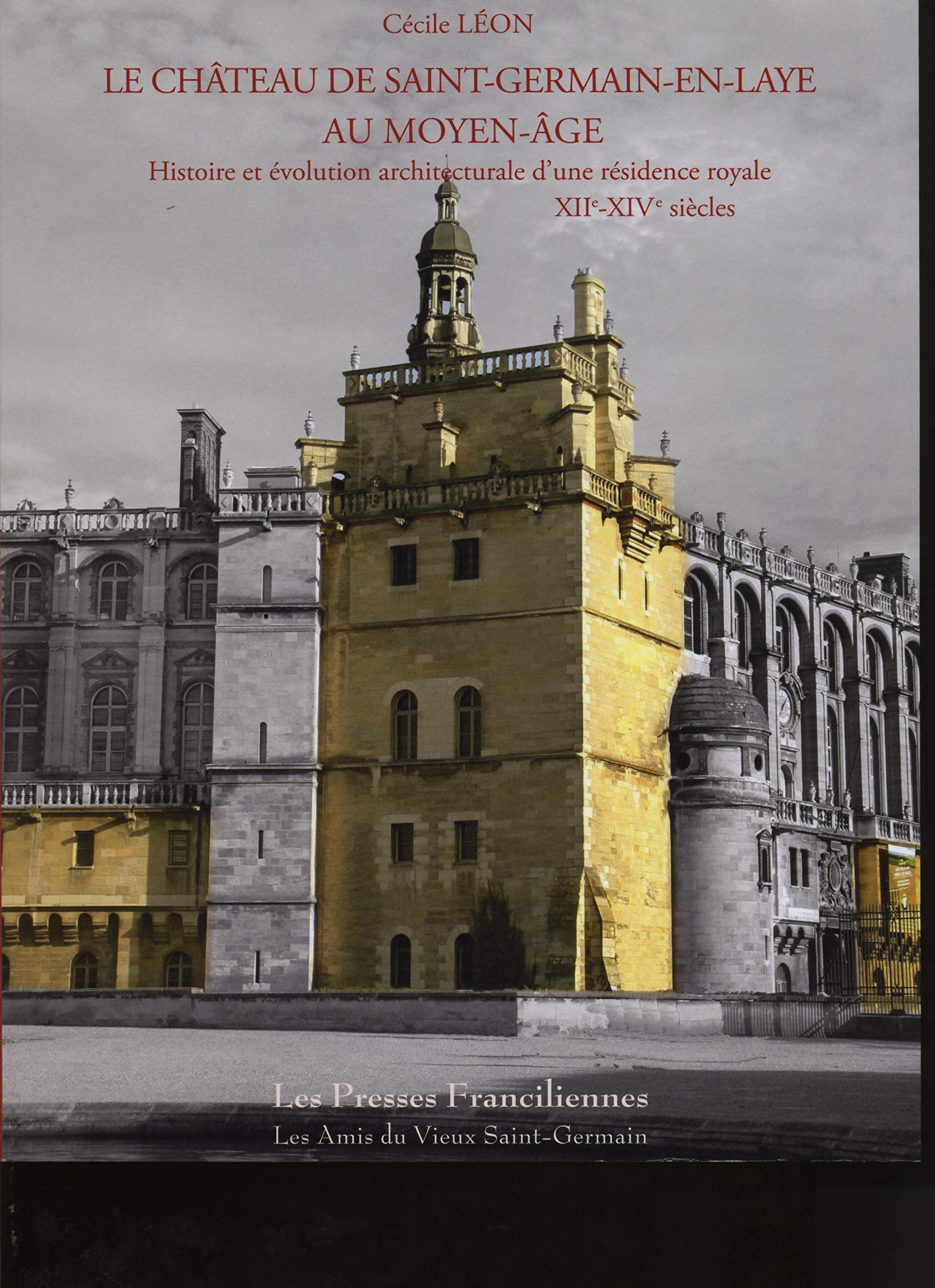 Le château de Saint-Germain-en-Laye au Moyen Age: Histoire et évolution architecturale d'une résidence royale XIIe-XIVe siècles book