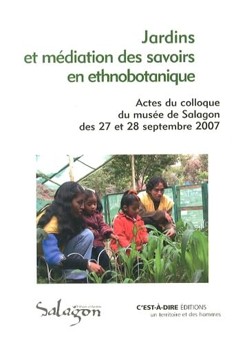 Jardins et médiation des savoirs en ethnobotanique: Actes du colloque du musée de Salagon des 27 et 28 septembre 2007 Books