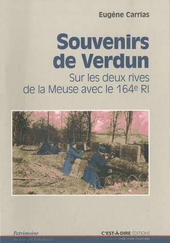 Souvenirs de Verdun: Sur les deux rives de la Meuse avec le 164e régiment (1914-1916) book