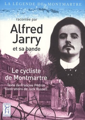 Le cycliste de Montmartre: La légende de Montmartre racontée par Alfred Jarry et sa bande book
