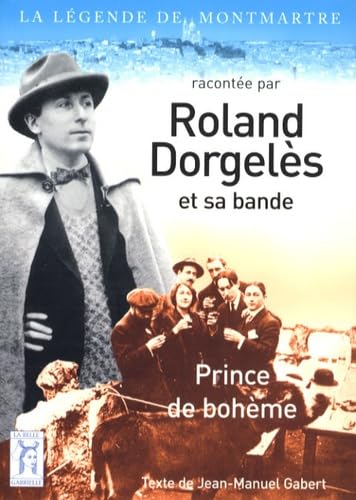 La légende de Montmartre racontée par Roland Dorgelès et sa bande, prince de bohème book