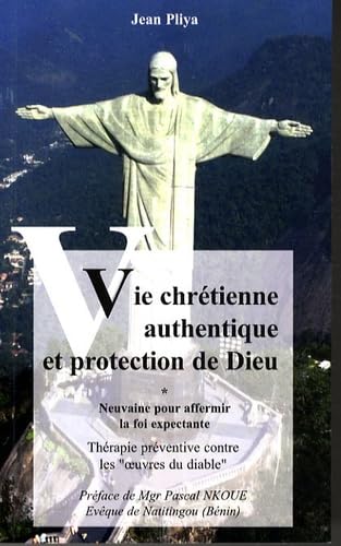 Vie chrétienne authentique et protection de Dieu: Neuvaine pour affermir la foi expectante Religion & Esotericism