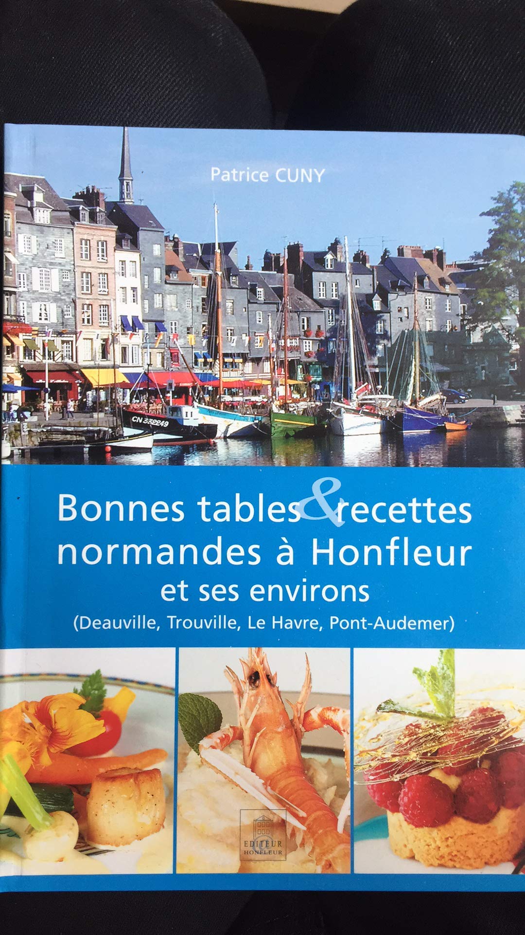 Bonnes tables & recettes normandes à Honfleur et ses environs : Deauville, Trouville, Le Havre, Pont-Audemer Books