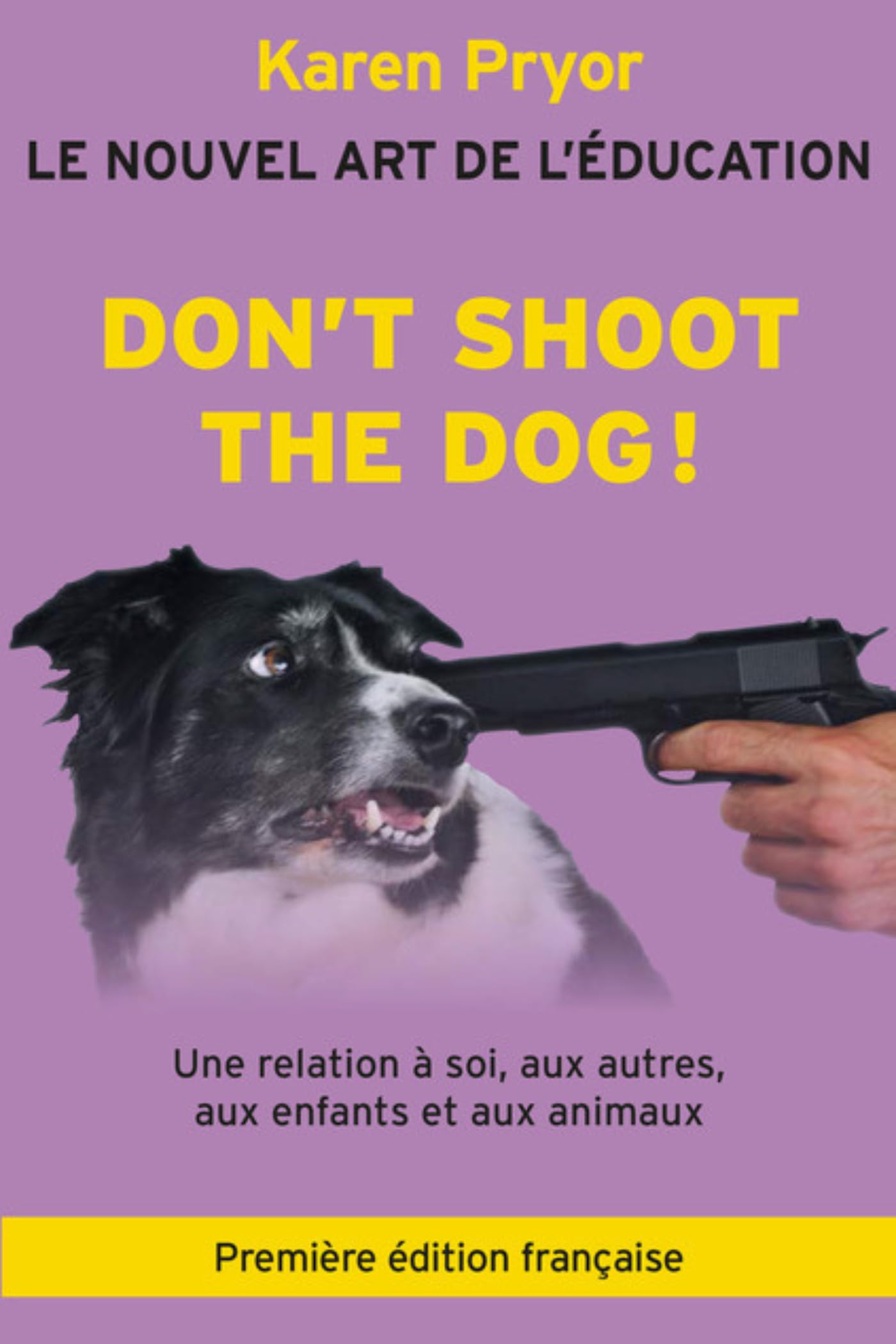Don't Shoot The Dog! Le Nouvel art de l'éducation: Le Nouvel art de l'Education Books