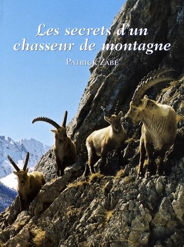 Les secrets d'un Chasseur de Montagne: Chasse et Faune de Haute Montagne Books