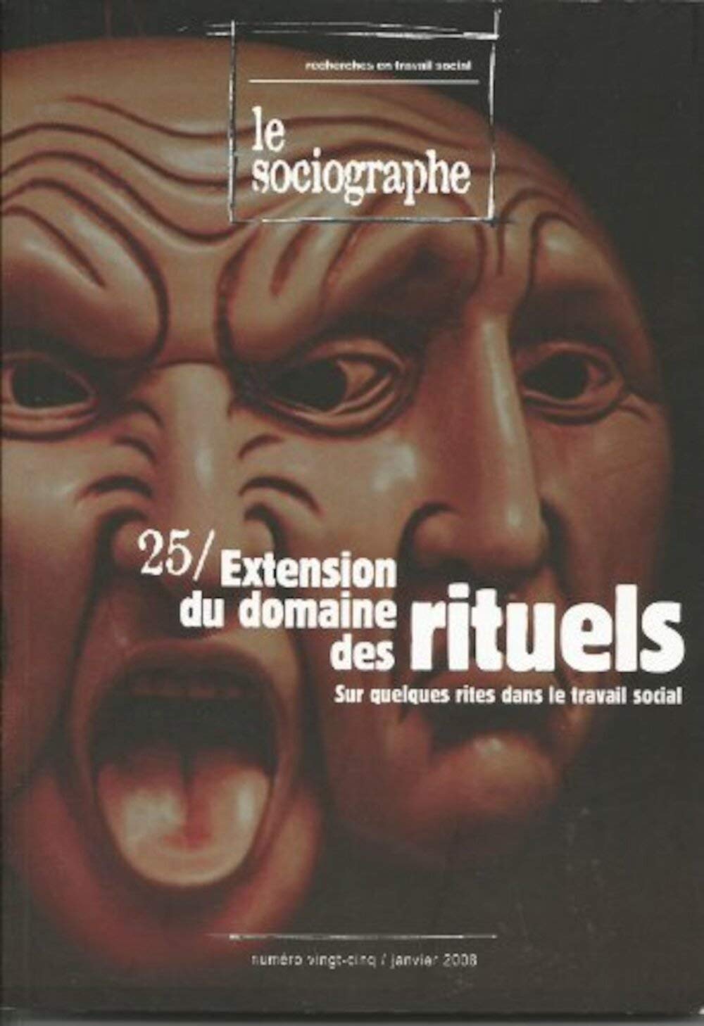 Le sociographe, N° 25 : Extension du domaine des rituels, sur quelques rites dans le travail social Social Sciences