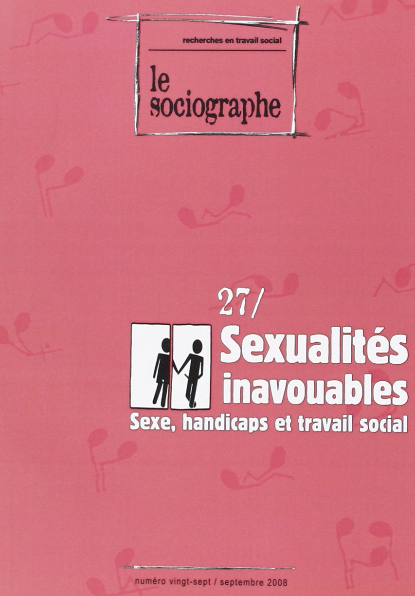 Sexualite Inavouables le Sociographe N 27: SEXE HANDICAPS ET TRAVAIL SOCIAL Social Sciences