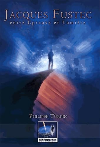 Jacques Fustec - Entre épreuve et lumière: Entre Epreuve et Lumière Religion & Esotericism