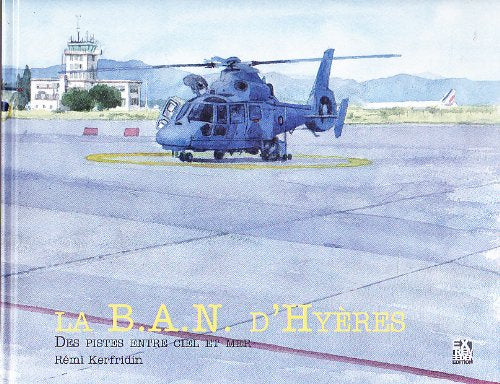 La Base Aéronautique Navale d'Hyères, des pistes entre ciel et mer Books