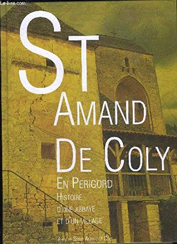 SAINT AMAND DE COLY EN PERIGORD - HISTOIRE D'UNE ABBAYE ET D'UN VILLAGE - PERIGORD NOIR. book