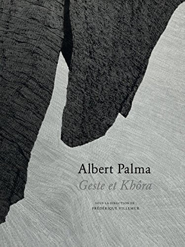 "Albert Palma. Geste et Khôra.", sous la direction de Frédérique Villemur Film, Art & Culture