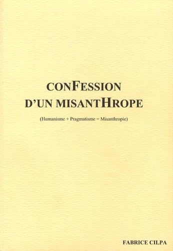 ConFession d'un misantHrope: (Humanisme+Pragmatisme=Misanthropie) book
