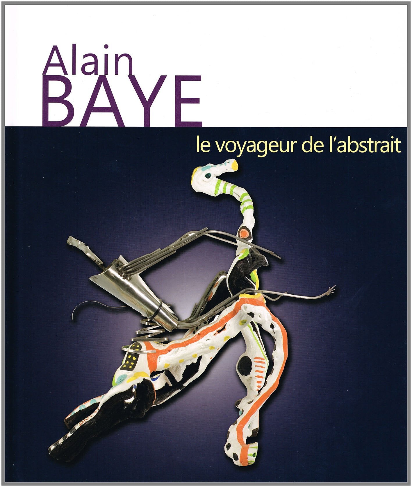 Alain Baye, le voyageur de l'abstrait Books