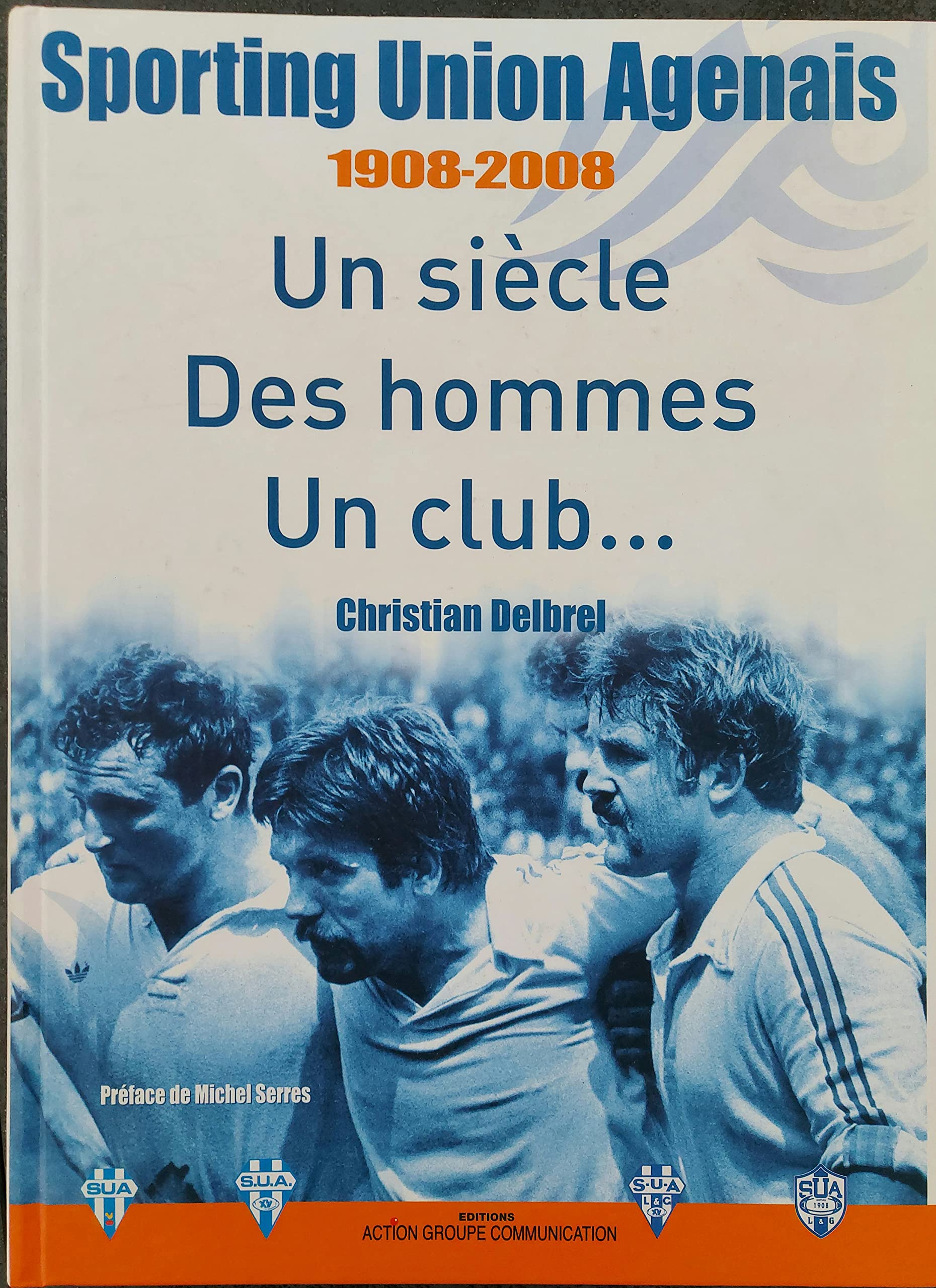 Sporting Union Agenais 1908-2008 Un siècle Des hommes Un club...Préface de Michel Serres Books