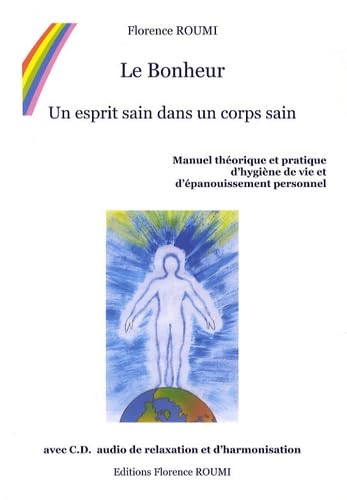 Le Bonheur: Un esprit sain dans un corps sain Manuel théorique et pratique d'hygiène de vie et d'épanouissement personnel Books