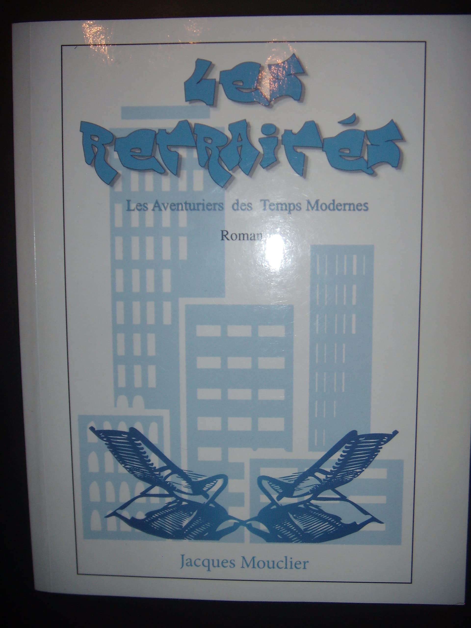 LES RETRAITES- LES AVENTURIERS DES TEMPS MODERNES ROMAN - JACQUES MOUCLIER JACQUES MOUCLIER book