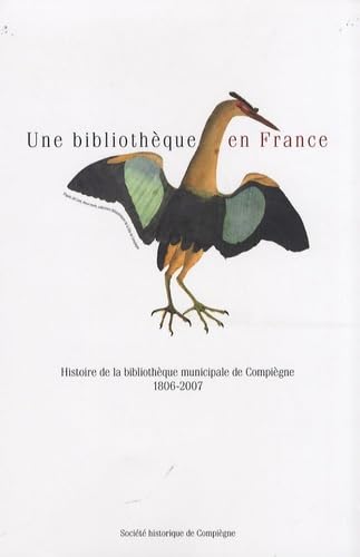 Une bibliothèque en France: Histoire de la bibliothèque municipale de Compiègne : 1806-2007 Books