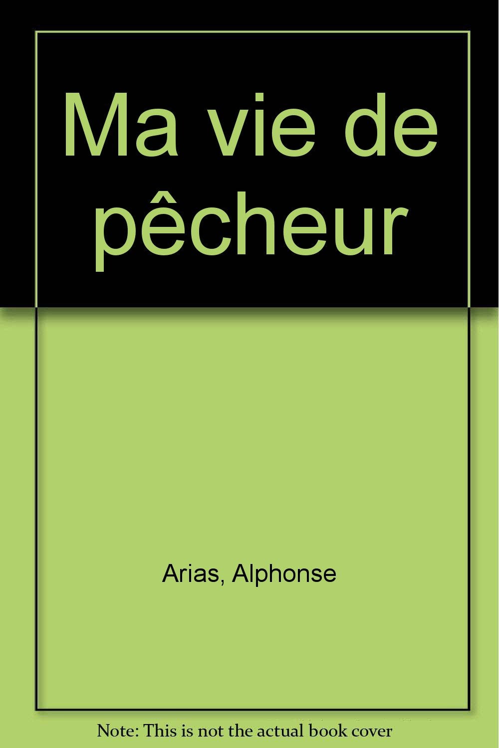 MA VIE DE PECHEUR MEMOIRES, POESIE ET PENSEES D'UNE VIE DE BOHEME DE ALPHONSE ARIAS Books