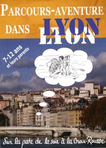 Sur la Piste de la soie à la Croix-Rousse - Parcours Aventure Dans Lyon book