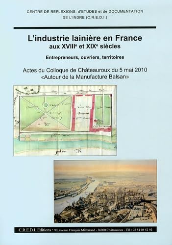 L'industrie lainière en France aux XVIIIe et XIXe siècles : entrepreneurs, ouvriers, territoires: Actes du colloque de Châteauroux du 5 mai 2010 "Autour de la Manufacture Balsan" book