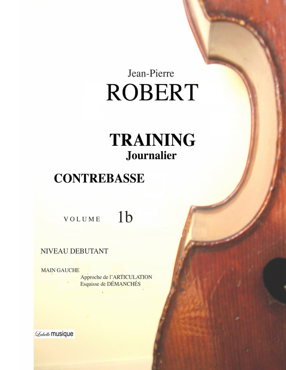 CONTREBASSE TRAINING journalier Volume 1b: Niveau Débutant : MAIN GAUCHE, approche des articulations et démanchés. book