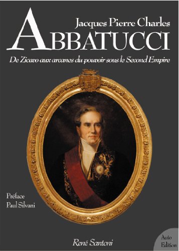 Jacques Pierre Charles Abbatucci De Zicavo aux arcanes du pouvoir sous le second empire book
