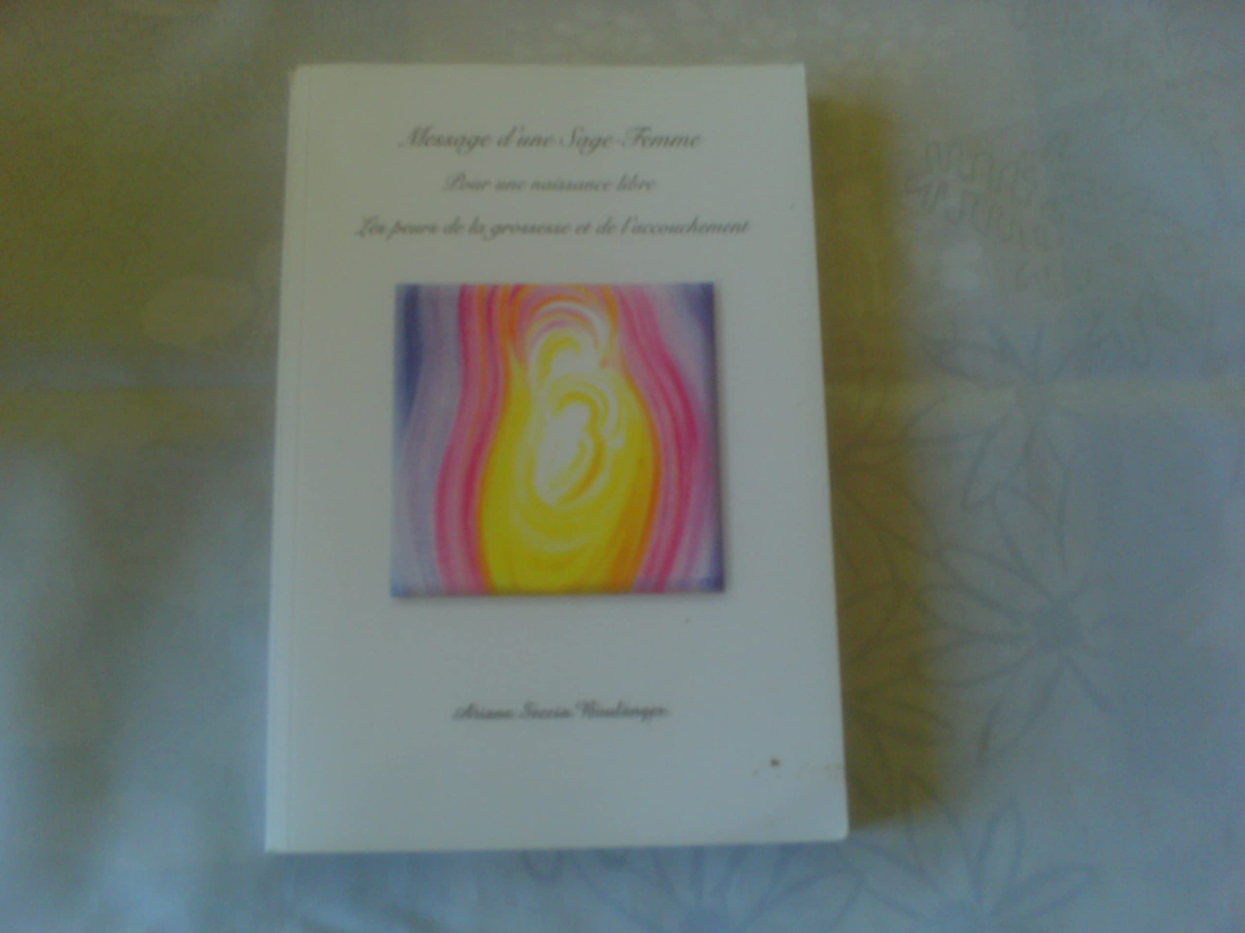 Message d'une sage femme pour une naissance libre: Les peurs de la grossesse et de l'accouchement Parents & Children