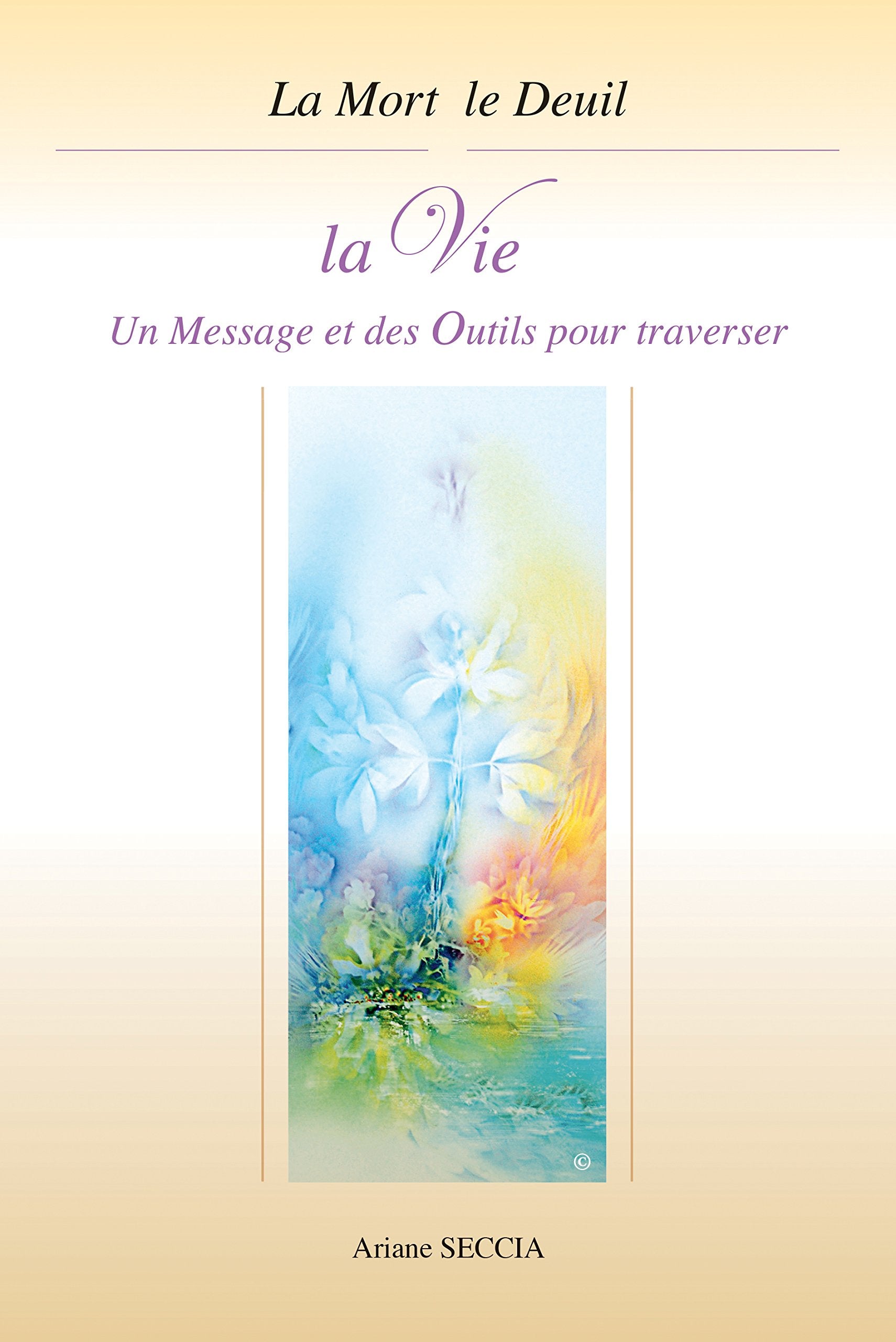 La Mort le Deuil la Vie - Un Message et des Outils pour traverser Books