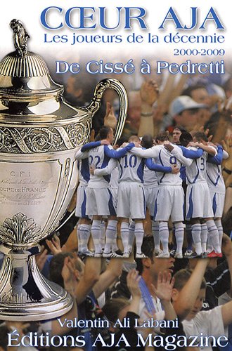 Coeur AJA : les joueurs de la décennie 2000-2009 : de Cissé à Pedretti Leisure & Fun