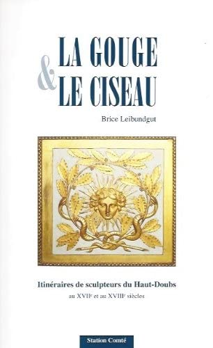 La Gouge & le Ciseau itinéraires de sculpeurs du Haut-Doubs / Brice Leibundgut. book