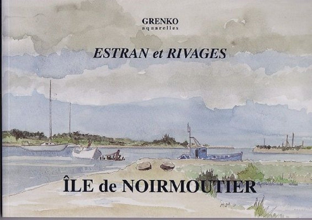 ILE DE NOIRMOUTIER ESTRAN ET RIVAGES AQUARELLES DE GRENKO 2008 Books