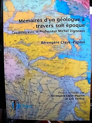 Mémoires d'un géologue à travers son époque Causeries avec le Professeur Michel Vigneaux Bérengère Clavé Papion Terre et Océan 2011 Books