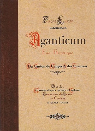 Aganticum, Essai Historique, Du Canton de Ganges et ses Environs, orné de gravures d'après nature Books