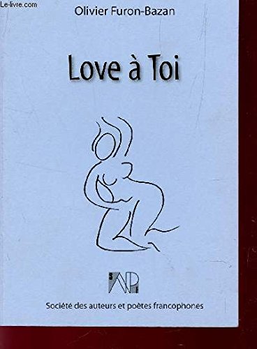 LOVE A TOI - RECUEIL ET ESSAI DES SENTIMENTS AMOUREUX. book