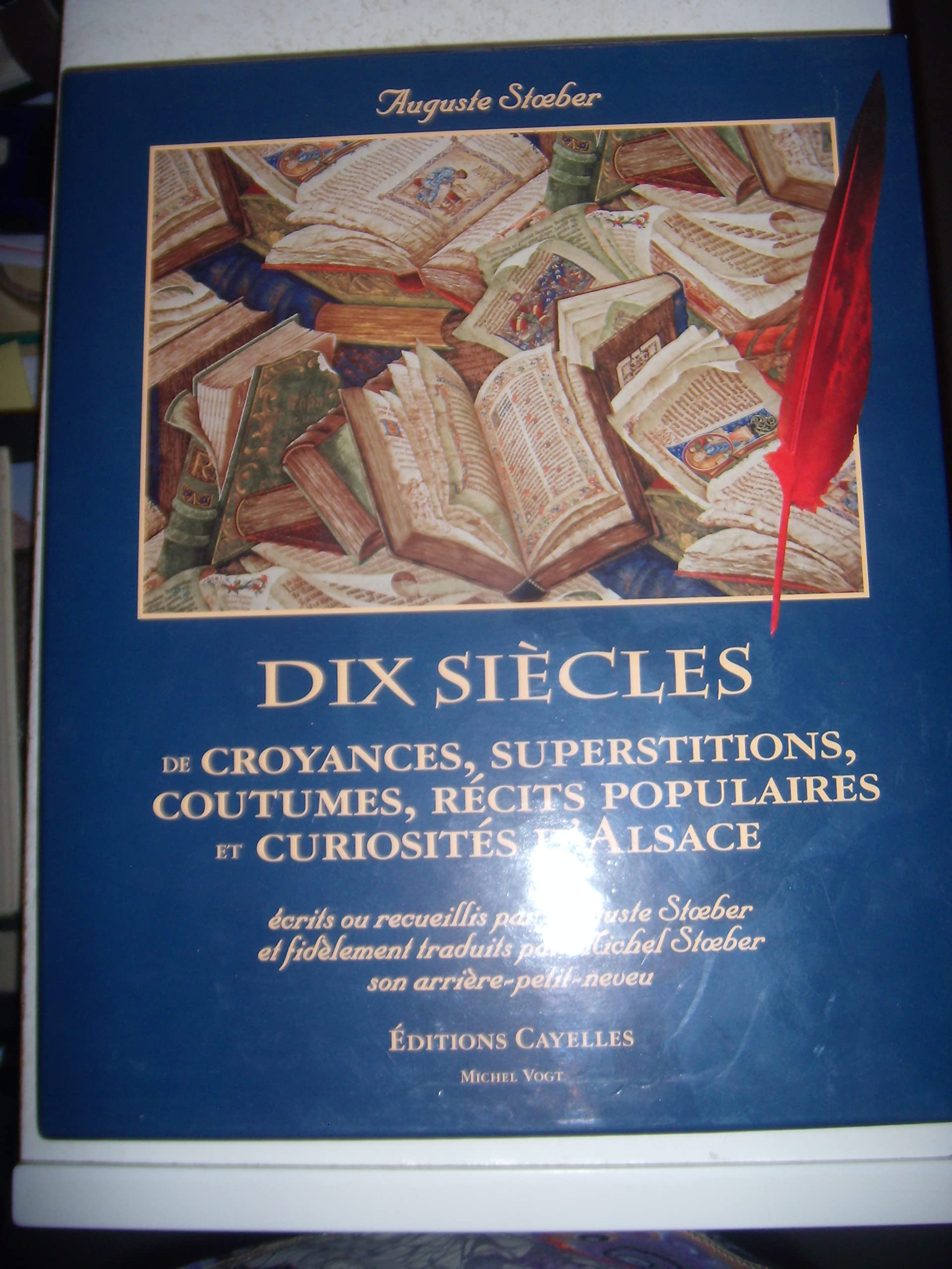 Dix siecles de croyances,supersititons, coutumes recits populaires et curiosité d'Alsace (ecrit recueillis par aA Stoeber Books