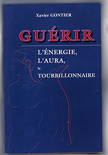 Guérir : l'énergie, l'aura, la tourbillonnaire Books