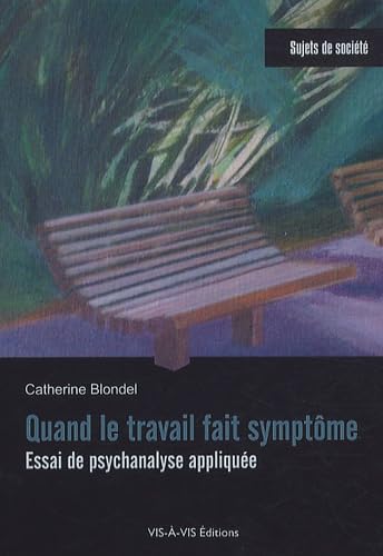 Quand le travail fait symptôme: Essai de psychanalyse appliquée book