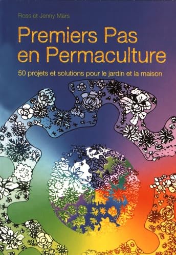 Premiers pas en permaculture: 50 projets et solutions pour le jardin et la maison book