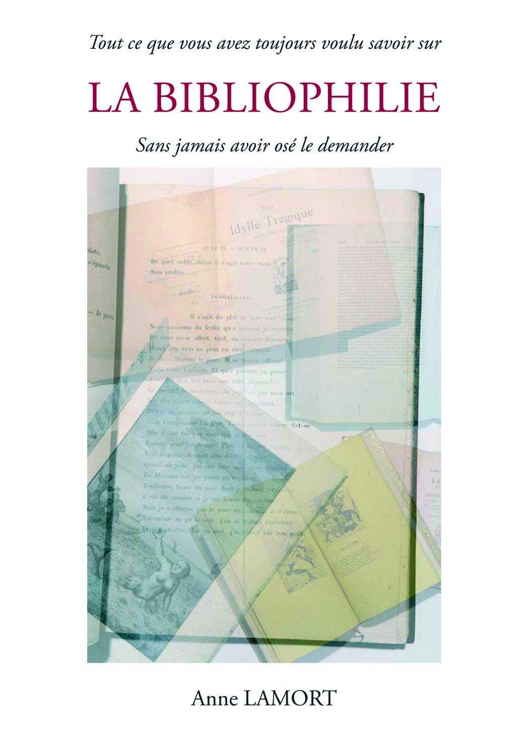 Tout ce que vous avez toujours voulu savoir sur la Bibliophilie sans jamais avoir osé le demander Books