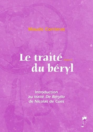 Le traité du béryl: Tome 2, Introduction au traité De Beryllo de Nicolas de Cues - Le De Beryllo, une ars cognoscendi book